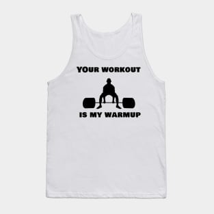 Your workout is my warmup Tank Top